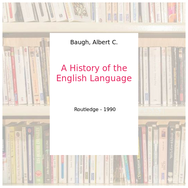 Label　English　the　Baugh,　Albert　A　Emmaüs　History　of　Language　C.